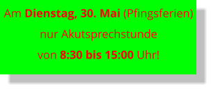 Am Dienstag, 30. Mai (Pfingsferien) nur Akutsprechstunde von 8:30 bis 15:00 Uhr!